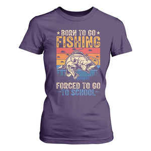 Born to Go Fishing Forced School T Shirt For Women Funny Fishing Fisherman Kids Boys TS10 Purple Print Your Wear