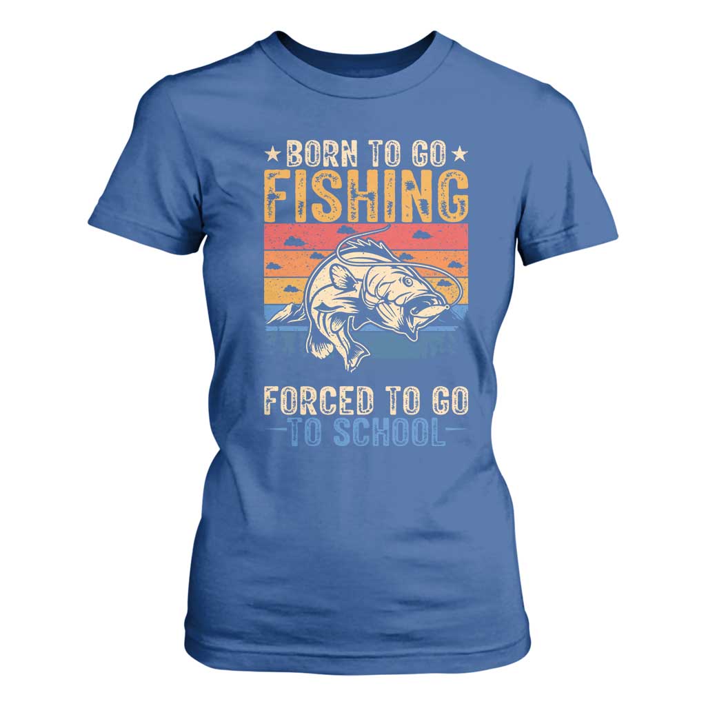 Born to Go Fishing Forced School T Shirt For Women Funny Fishing Fisherman Kids Boys TS10 Royal Blue Print Your Wear