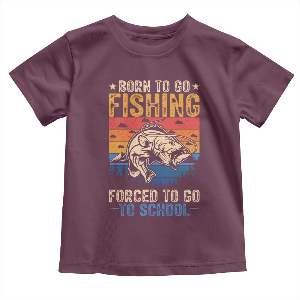 Born to Go Fishing Forced School Toddler T Shirt Funny Fishing Fisherman Kids Boys TS10 Maroon Print Your Wear