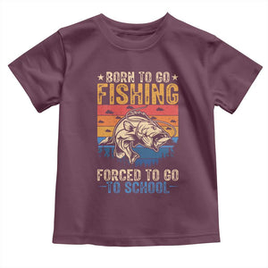 Born to Go Fishing Forced School Toddler T Shirt Funny Fishing Fisherman Kids Boys TS10 Maroon Print Your Wear