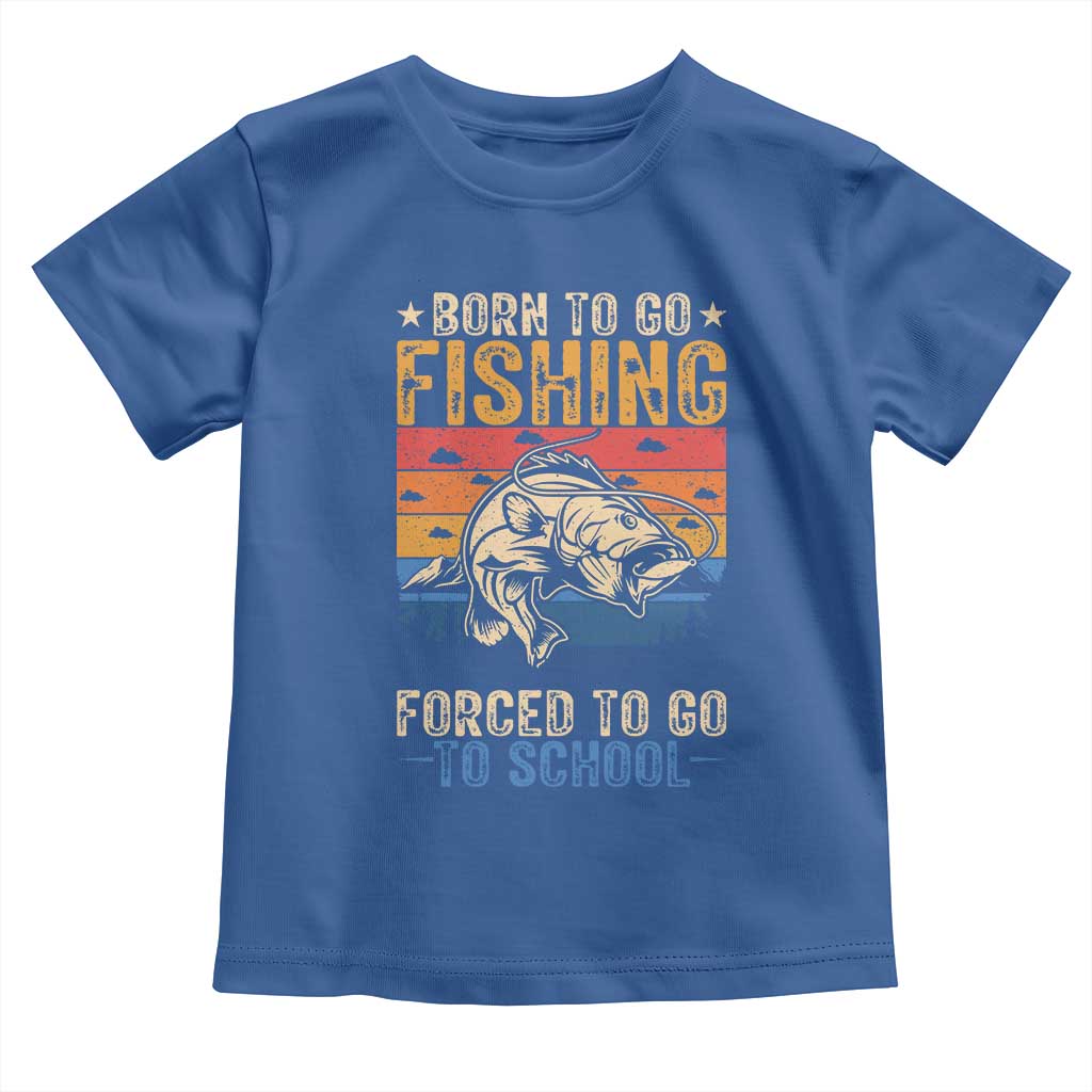 Born to Go Fishing Forced School Toddler T Shirt Funny Fishing Fisherman Kids Boys TS10 Royal Blue Print Your Wear