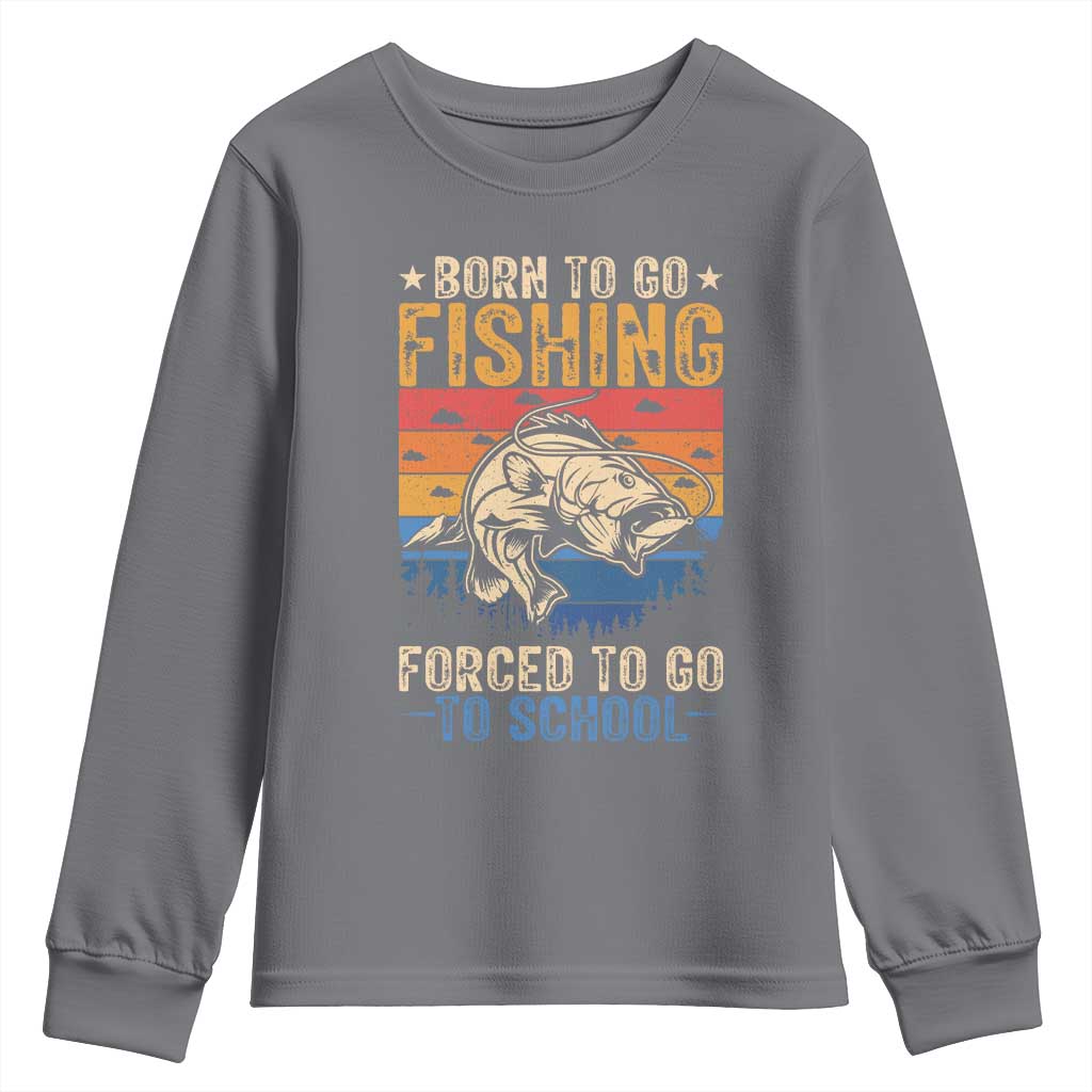 Born to Go Fishing Forced School Youth Sweatshirt Funny Fishing Fisherman Kids Boys TS10 Charcoal Print Your Wear