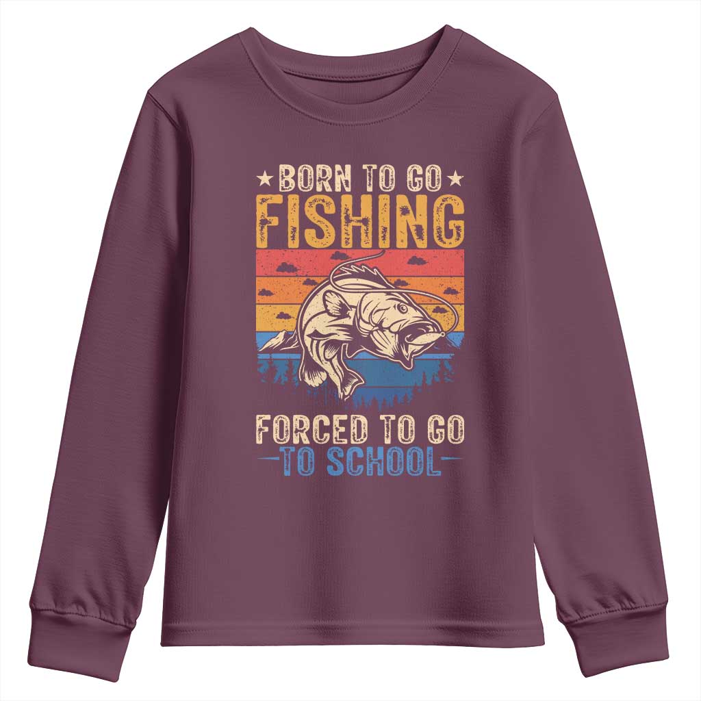 Born to Go Fishing Forced School Youth Sweatshirt Funny Fishing Fisherman Kids Boys TS10 Maroon Print Your Wear