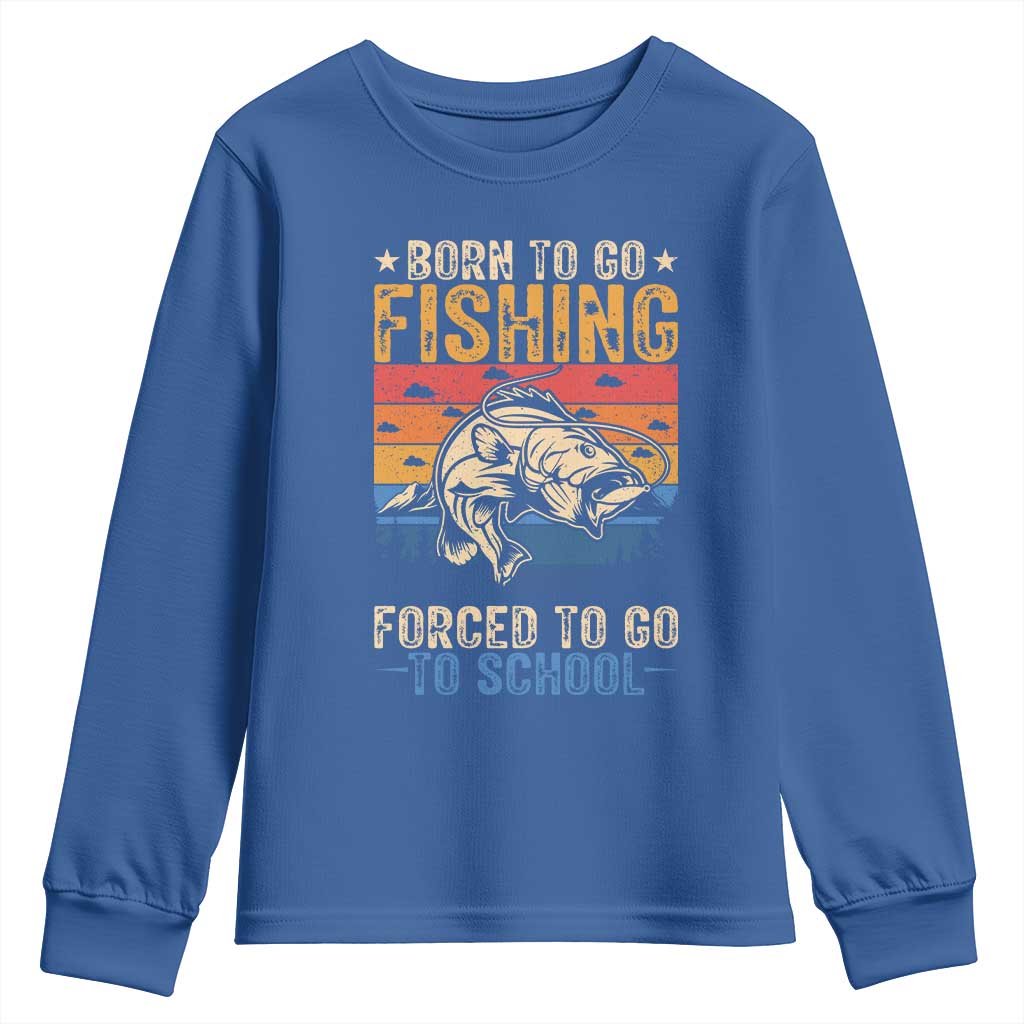 Born to Go Fishing Forced School Youth Sweatshirt Funny Fishing Fisherman Kids Boys TS10 Royal Blue Print Your Wear