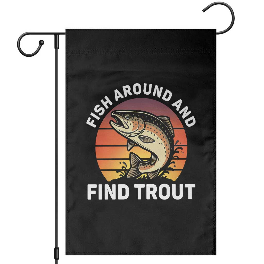 Fish Around and Find Trout Garden Flag Fish Men's Funny Fishing Gifts Fathers Day TS10 Black Print Your Wear