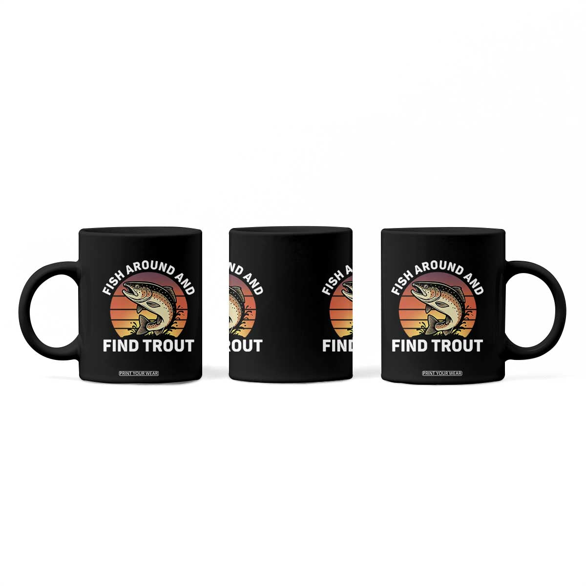 Fish Around and Find Trout Coffee Mug Fish Men's Funny Fishing Gifts Fathers Day TS10 Print Your Wear