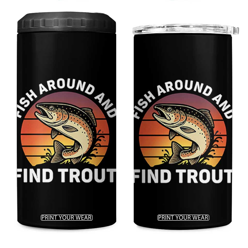 Fish Around and Find Trout 4 in 1 Can Cooler Tumbler Fish Men's Funny Fishing Gifts Fathers Day TS10 One Size: 16 oz Black Print Your Wear