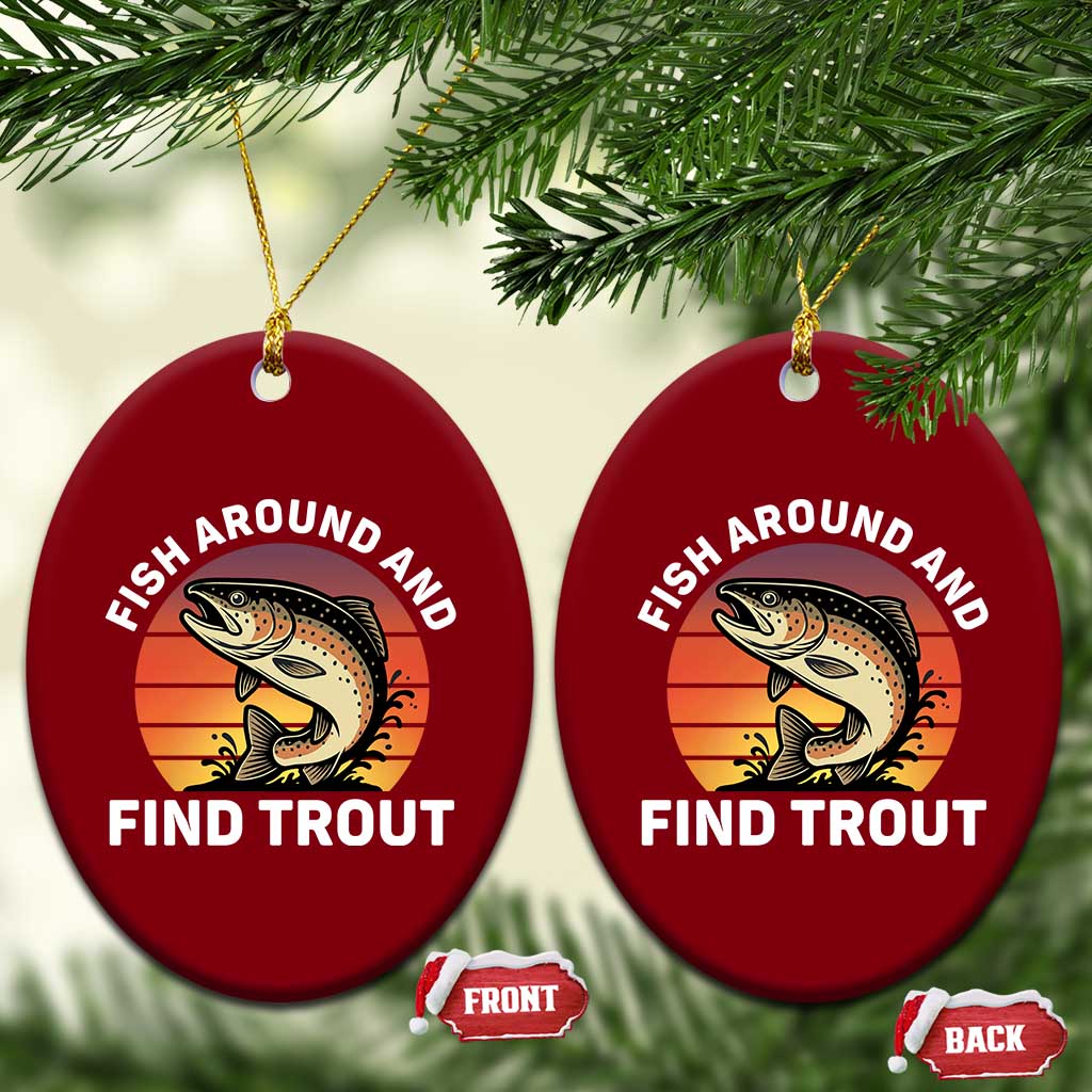 Fish Around and Find Trout Ceramic Ornament Fish Men's Funny Fishing Gifts Fathers Day TS10 Print Your Wear