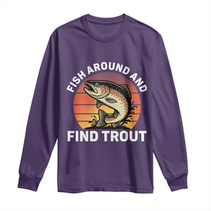 Fish Around and Find Trout Long Sleeve Shirt Fish Men's Funny Fishing Gifts Fathers Day TS10 Purple Print Your Wear