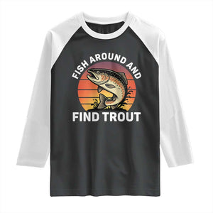 Fish Around and Find Trout Raglan Shirt Fish Men's Funny Fishing Gifts Fathers Day TS10 Black White Print Your Wear