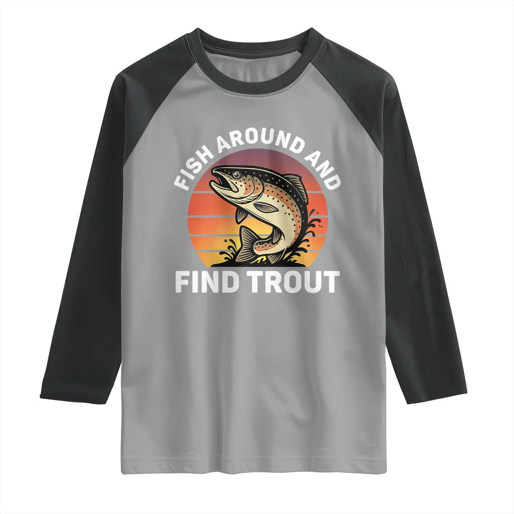 Fish Around and Find Trout Raglan Shirt Fish Men's Funny Fishing Gifts Fathers Day TS10 Sport Gray Black Print Your Wear