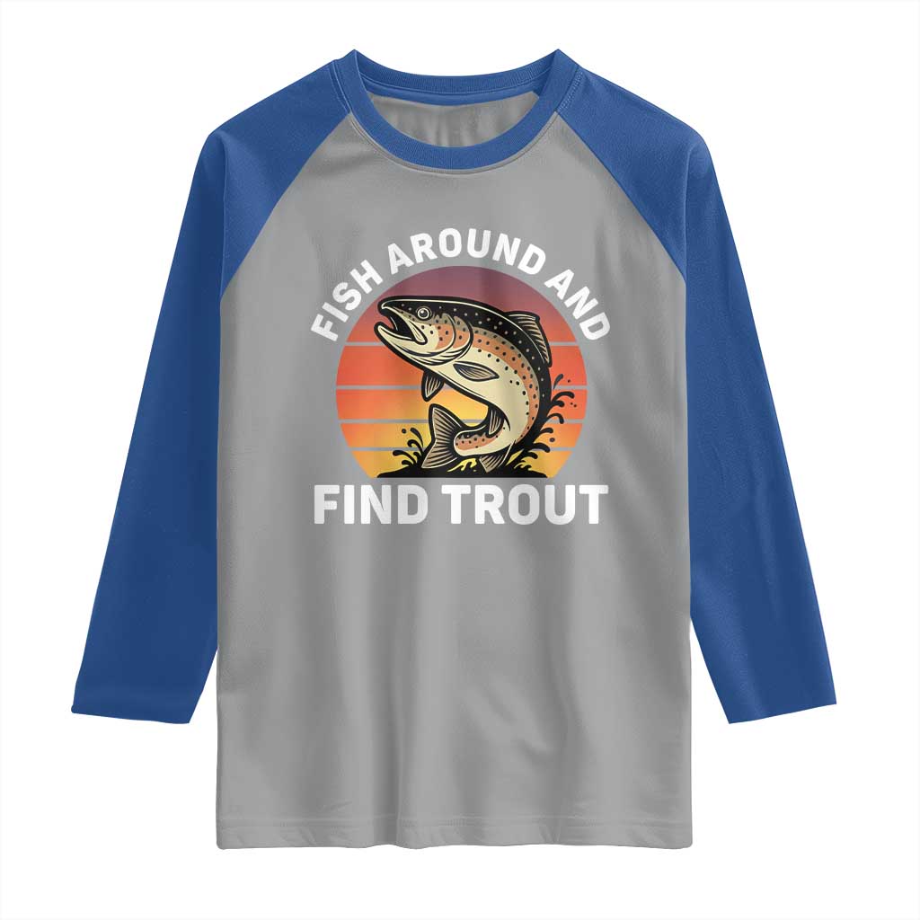 Fish Around and Find Trout Raglan Shirt Fish Men's Funny Fishing Gifts Fathers Day TS10 Sport Gray Royal Print Your Wear