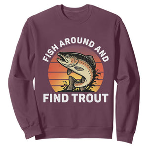Fish Around and Find Trout Sweatshirt Fish Men's Funny Fishing Gifts Fathers Day TS10 Maroon Print Your Wear