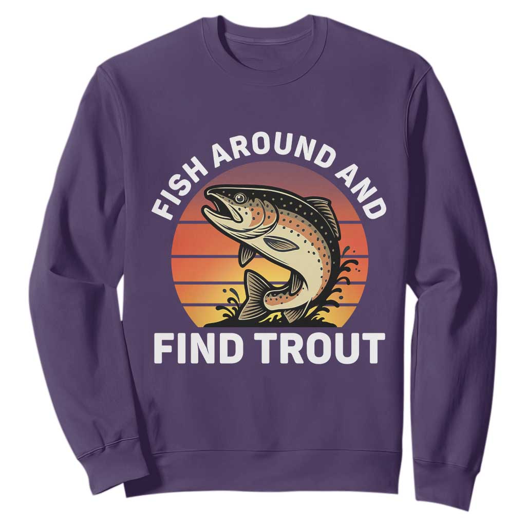 Fish Around and Find Trout Sweatshirt Fish Men's Funny Fishing Gifts Fathers Day TS10 Purple Print Your Wear