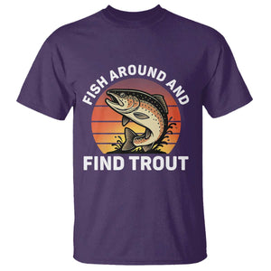 Fish Around and Find Trout T Shirt Fish Men's Funny Fishing Gifts Fathers Day TS10 Purple Print Your Wear
