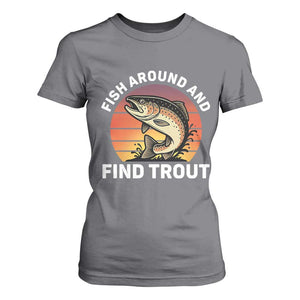 Fish Around and Find Trout T Shirt For Women Fish Men's Funny Fishing Gifts Fathers Day TS10 Charcoal Print Your Wear