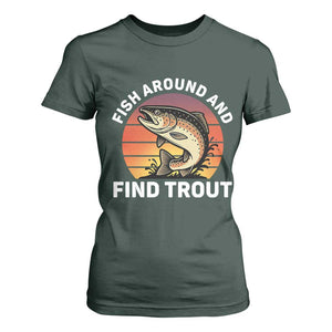 Fish Around and Find Trout T Shirt For Women Fish Men's Funny Fishing Gifts Fathers Day TS10 Dark Forest Green Print Your Wear