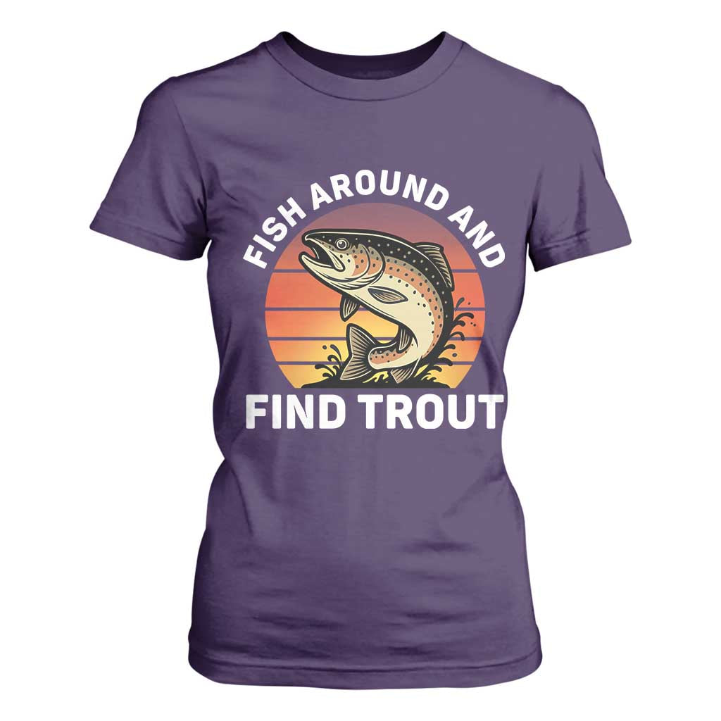 Fish Around and Find Trout T Shirt For Women Fish Men's Funny Fishing Gifts Fathers Day TS10 Purple Print Your Wear