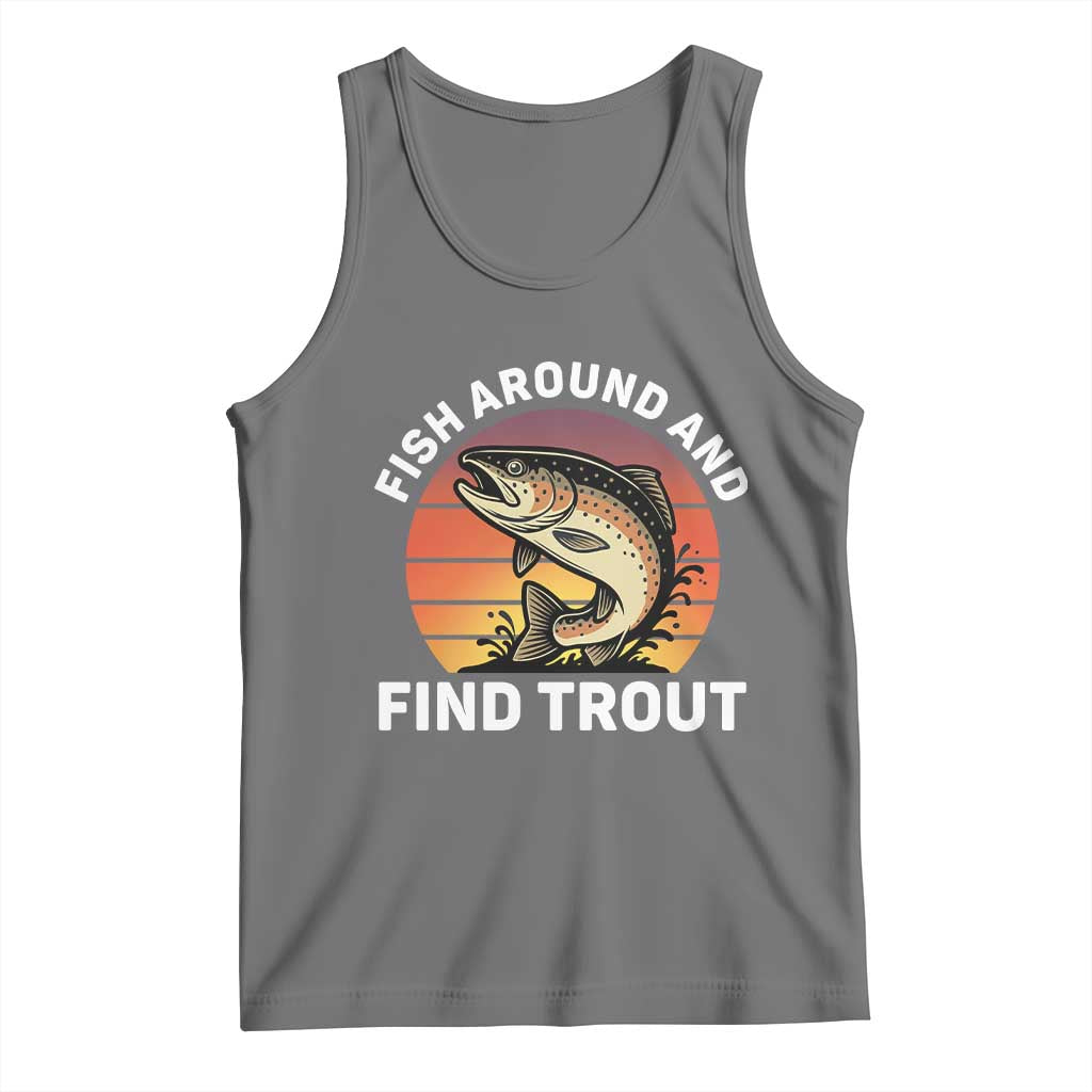 Fish Around and Find Trout Tank Top Fish Men's Funny Fishing Gifts Fathers Day TS10 Black Heather Print Your Wear