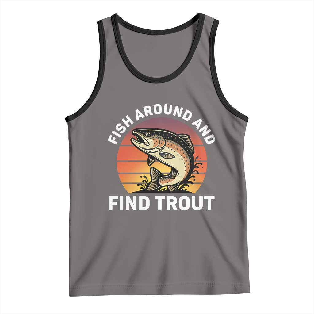 Fish Around and Find Trout Tank Top Fish Men's Funny Fishing Gifts Fathers Day TS10 Deep Heather Black Print Your Wear