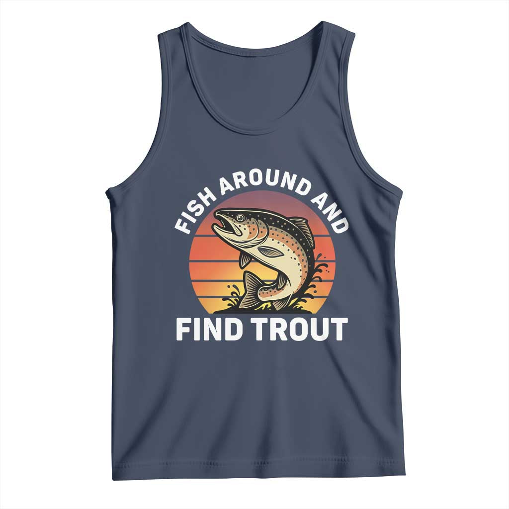 Fish Around and Find Trout Tank Top Fish Men's Funny Fishing Gifts Fathers Day TS10 Navy Print Your Wear