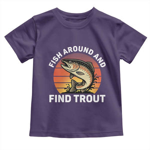 Fish Around and Find Trout Toddler T Shirt Fish Men's Funny Fishing Gifts Fathers Day TS10 Purple Print Your Wear