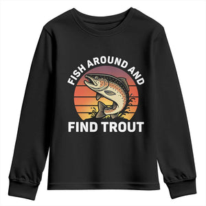 Fish Around and Find Trout Youth Sweatshirt Fish Men's Funny Fishing Gifts Fathers Day TS10 Black Print Your Wear