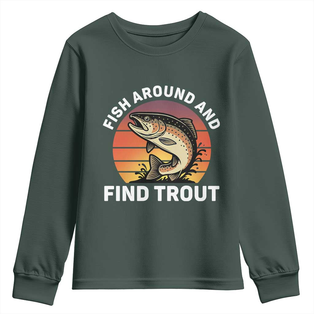 Fish Around and Find Trout Youth Sweatshirt Fish Men's Funny Fishing Gifts Fathers Day TS10 Dark Forest Green Print Your Wear
