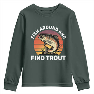 Fish Around and Find Trout Youth Sweatshirt Fish Men's Funny Fishing Gifts Fathers Day TS10 Dark Forest Green Print Your Wear