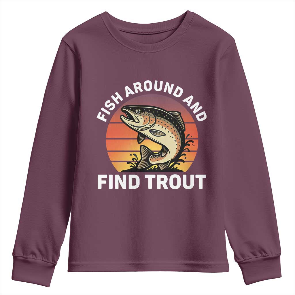 Fish Around and Find Trout Youth Sweatshirt Fish Men's Funny Fishing Gifts Fathers Day TS10 Maroon Print Your Wear