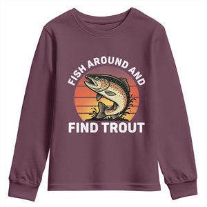 Fish Around and Find Trout Youth Sweatshirt Fish Men's Funny Fishing Gifts Fathers Day TS10 Maroon Print Your Wear