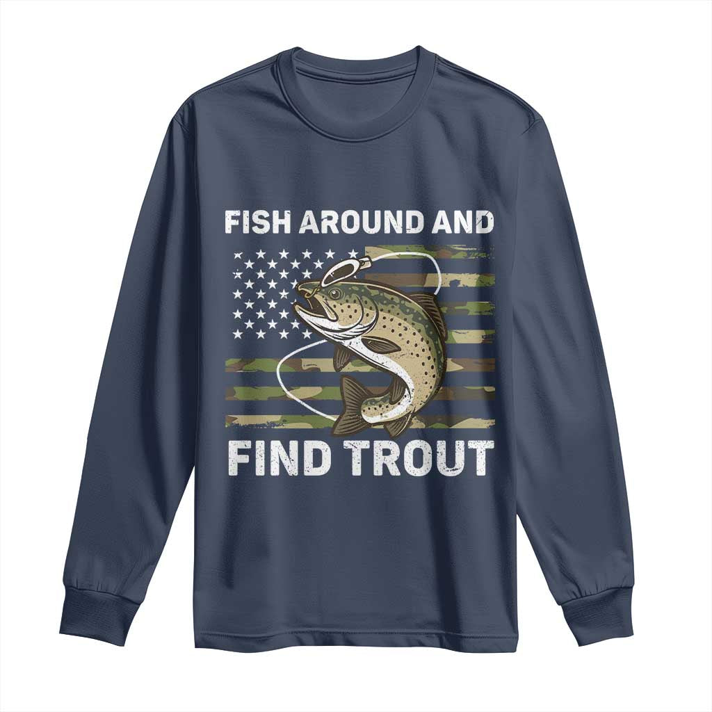 Fish Around and Find Trout Long Sleeve Shirt Camo Bass Fishing Meme US Flag Punny Pun Dad TS10 Navy Print Your Wear