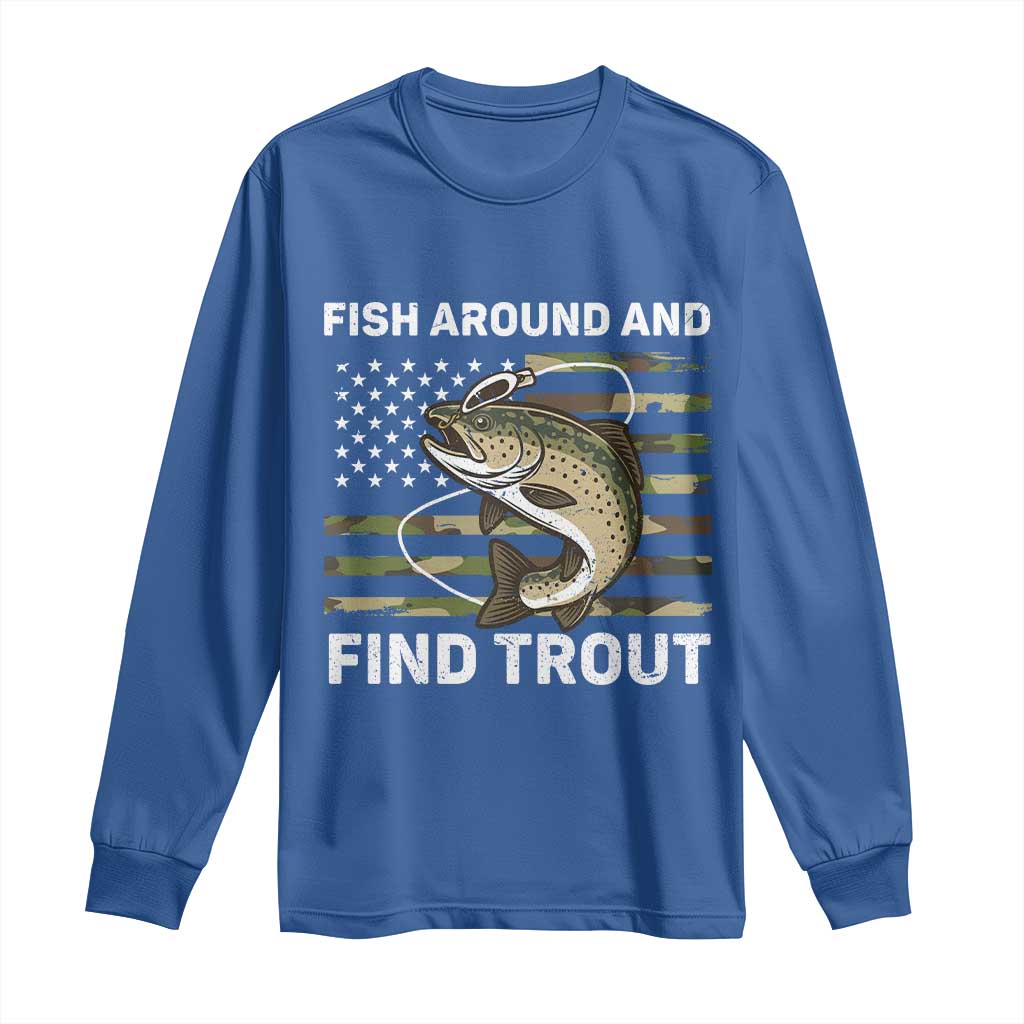 Fish Around and Find Trout Long Sleeve Shirt Camo Bass Fishing Meme US Flag Punny Pun Dad TS10 Royal Blue Print Your Wear