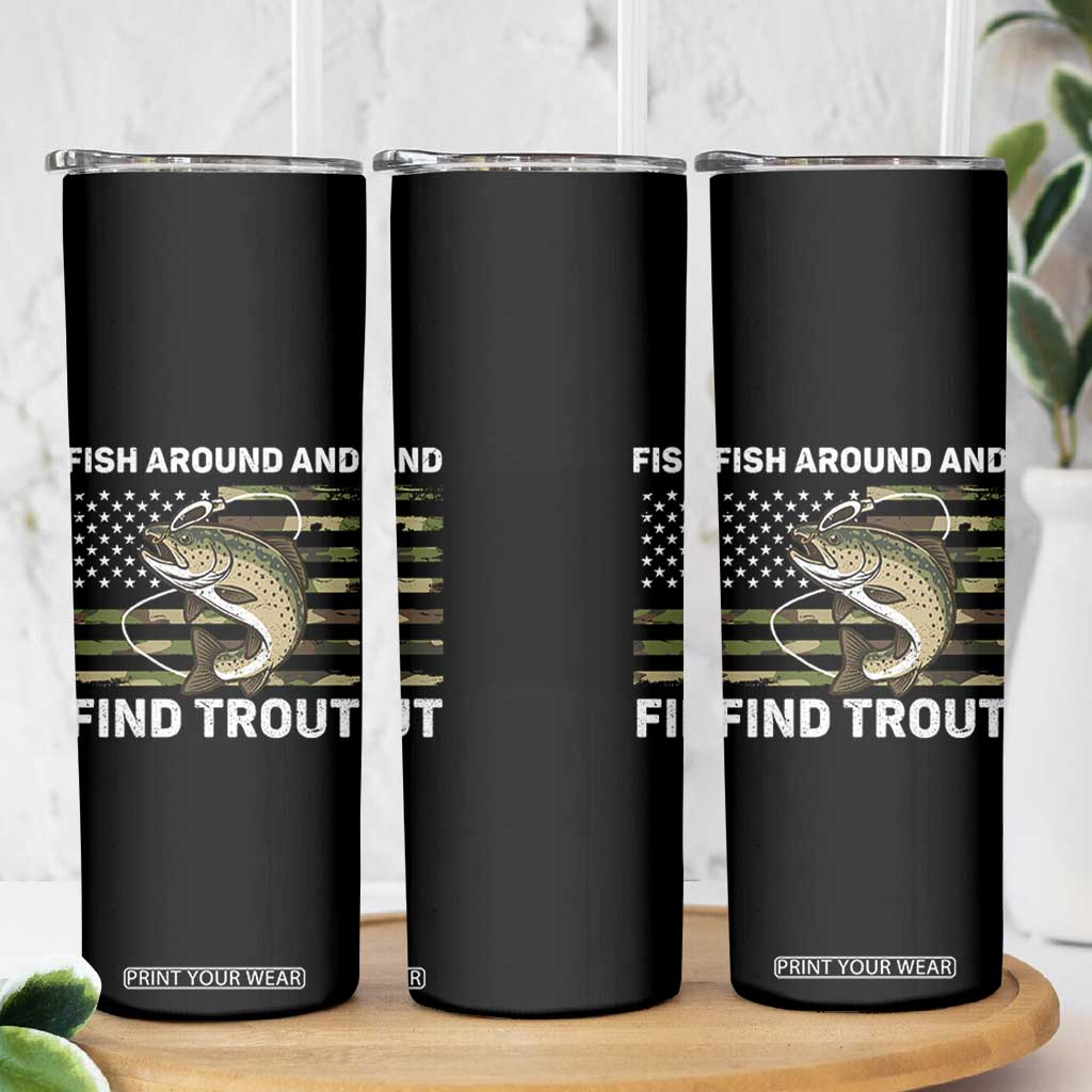 Fish Around and Find Trout Skinny Tumbler Camo Bass Fishing Meme US Flag Punny Pun Dad TS10 Print Your Wear