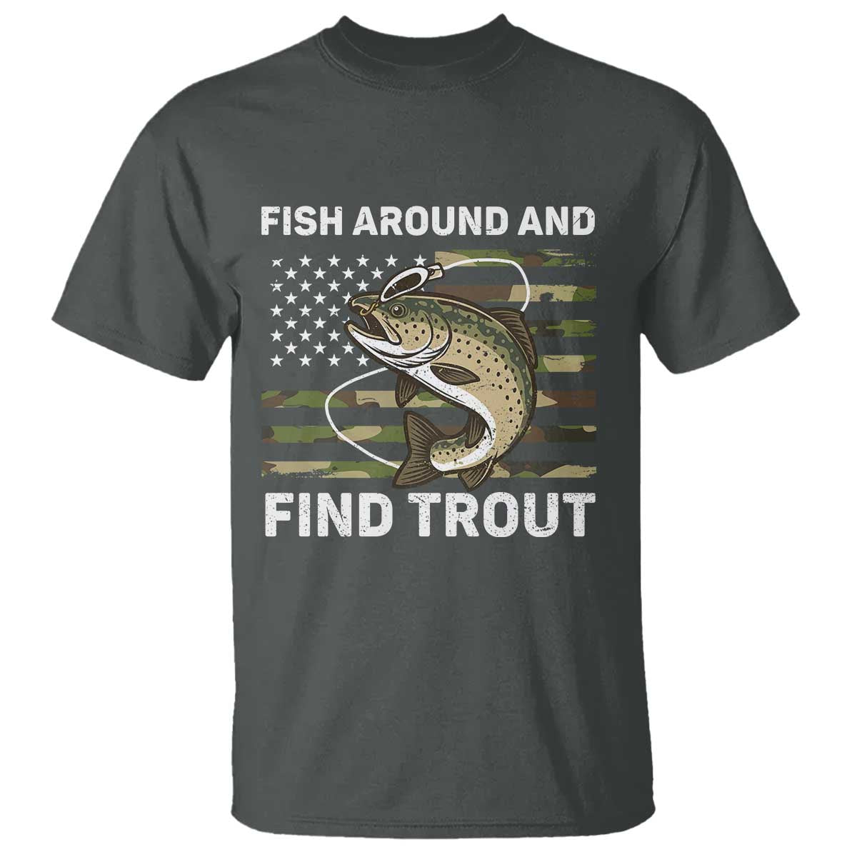 Fish Around and Find Trout T Shirt Camo Bass Fishing Meme US Flag Punny Pun Dad TS10 Dark Heather Print Your Wear