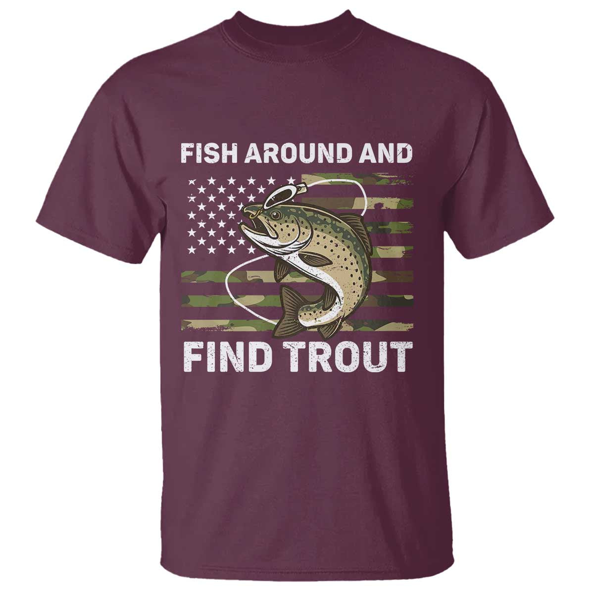 Fish Around and Find Trout T Shirt Camo Bass Fishing Meme US Flag Punny Pun Dad TS10 Maroon Print Your Wear