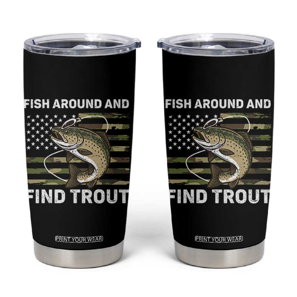 Fish Around and Find Trout Tumbler Cup Camo Bass Fishing Meme US Flag Punny Pun Dad TS10 Black Print Your Wear