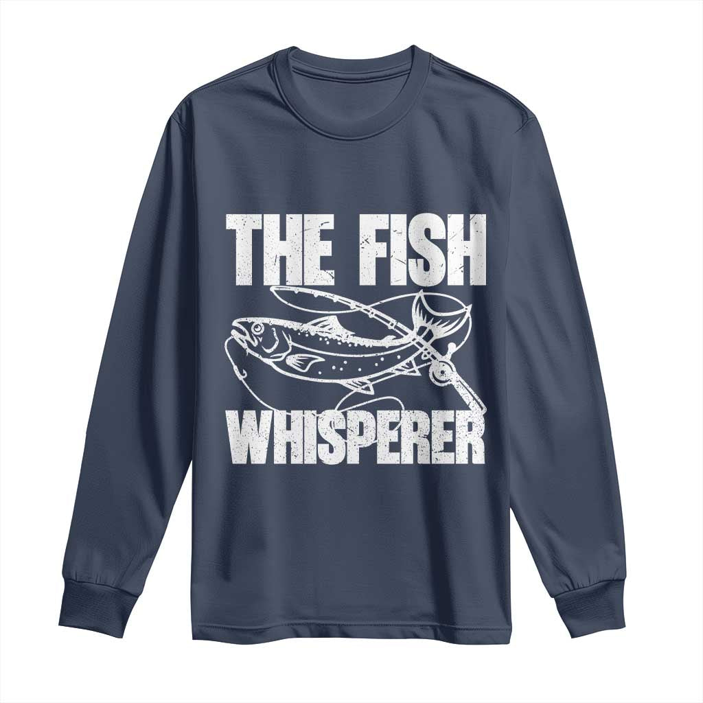 Funny Fishing Long Sleeve Shirt The Fish Whisperer Lake Life Gift For Fishermen Dads TS10 Navy Print Your Wear