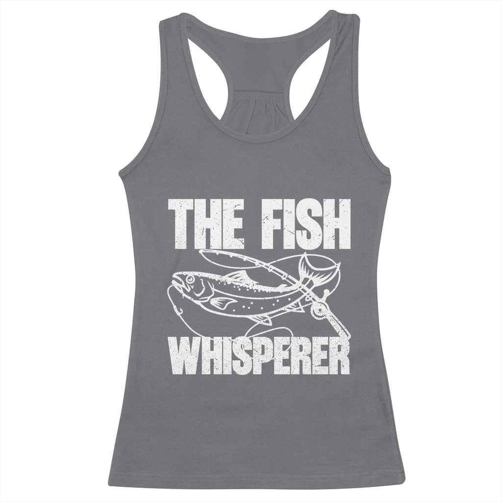 Funny Fishing Racerback Tank Top The Fish Whisperer Lake Life Gift For Fishermen Dads TS10 Charcoal Print Your Wear