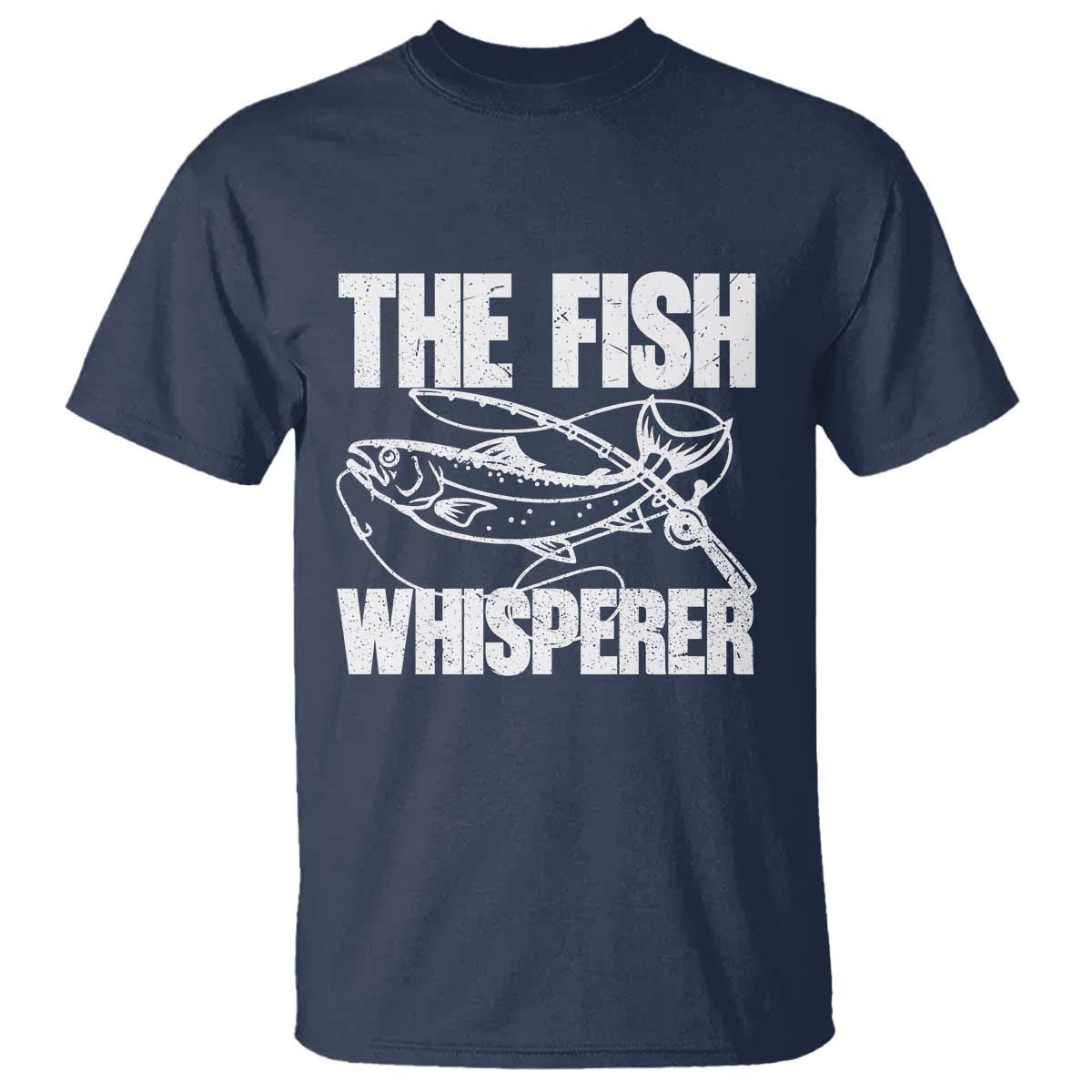Funny Fishing T Shirt The Fish Whisperer Lake Life Gift For Fishermen Dads TS10 Navy Print Your Wear