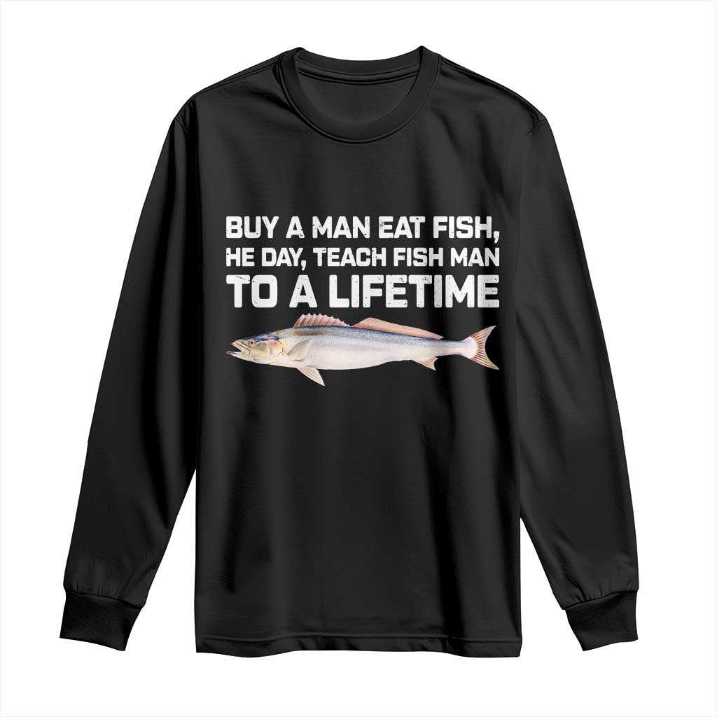 Funny Fishing Meme Long Sleeve Shirt Buy A Man Eat Fish Inappropriate TS10 Black Print Your Wear