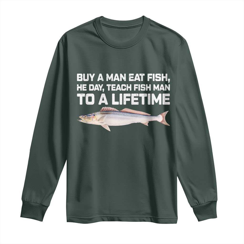 Funny Fishing Meme Long Sleeve Shirt Buy A Man Eat Fish Inappropriate TS10 Dark Forest Green Print Your Wear