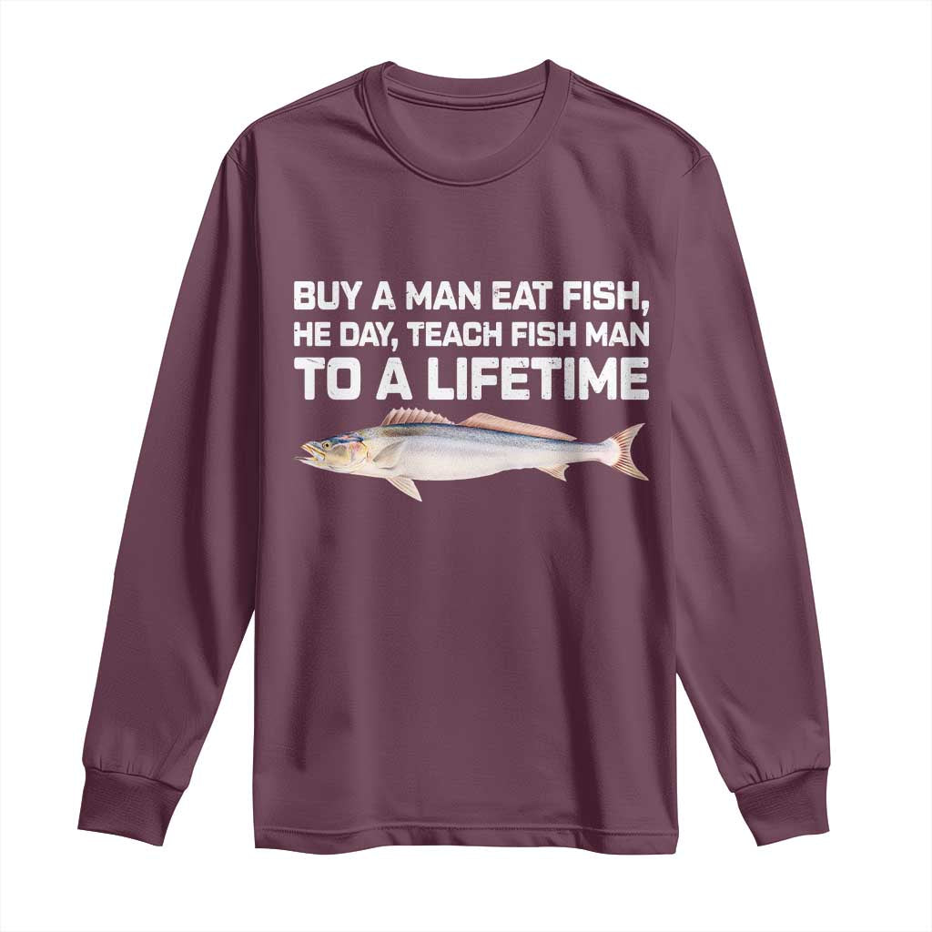 Funny Fishing Meme Long Sleeve Shirt Buy A Man Eat Fish Inappropriate TS10 Maroon Print Your Wear
