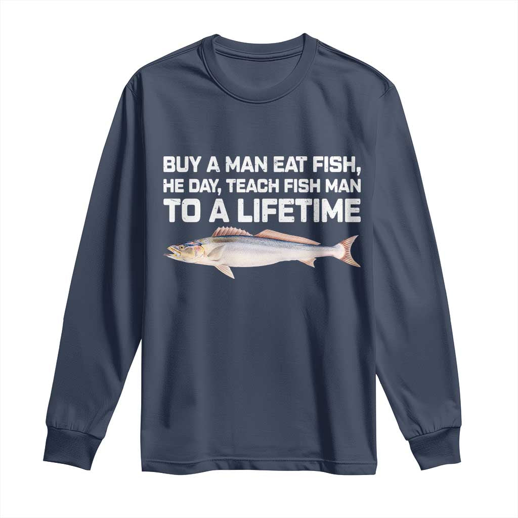 Funny Fishing Meme Long Sleeve Shirt Buy A Man Eat Fish Inappropriate TS10 Navy Print Your Wear
