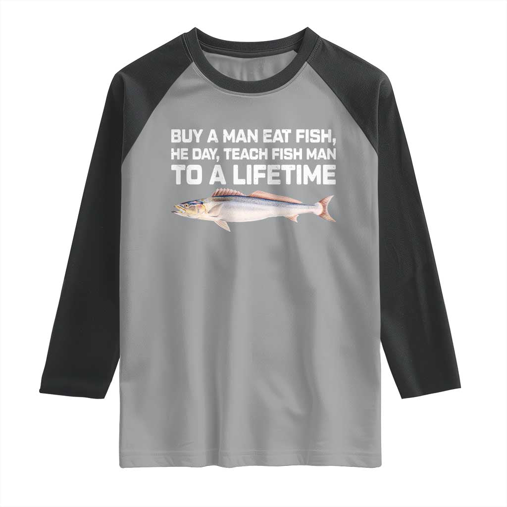 Funny Fishing Meme Raglan Shirt Buy A Man Eat Fish Inappropriate TS10 Sport Gray Black Print Your Wear