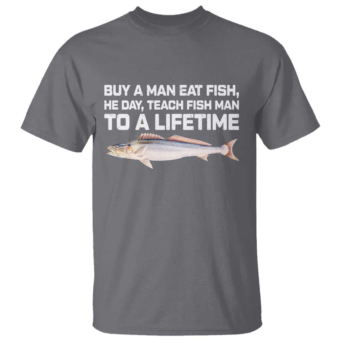 Funny Fishing Meme T Shirt - Buy A Man Eat Fish Inappropriate Adult Humor Tee TS10 Charcoal Print Your Wear