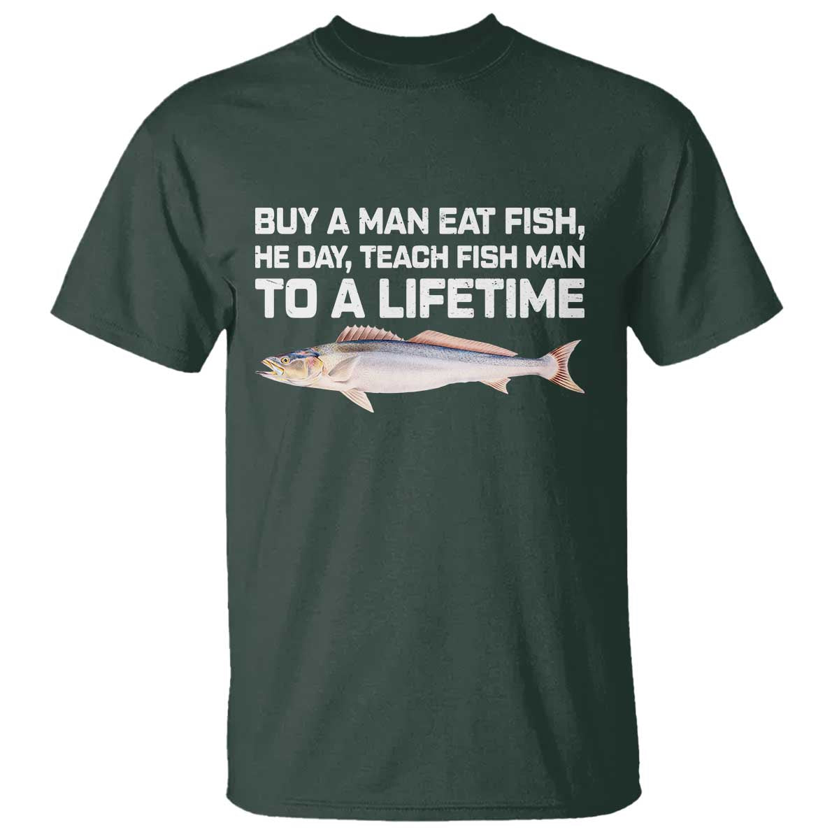 Funny Fishing Meme T Shirt - Buy A Man Eat Fish Inappropriate Adult Humor Tee TS10 Dark Forest Green Print Your Wear