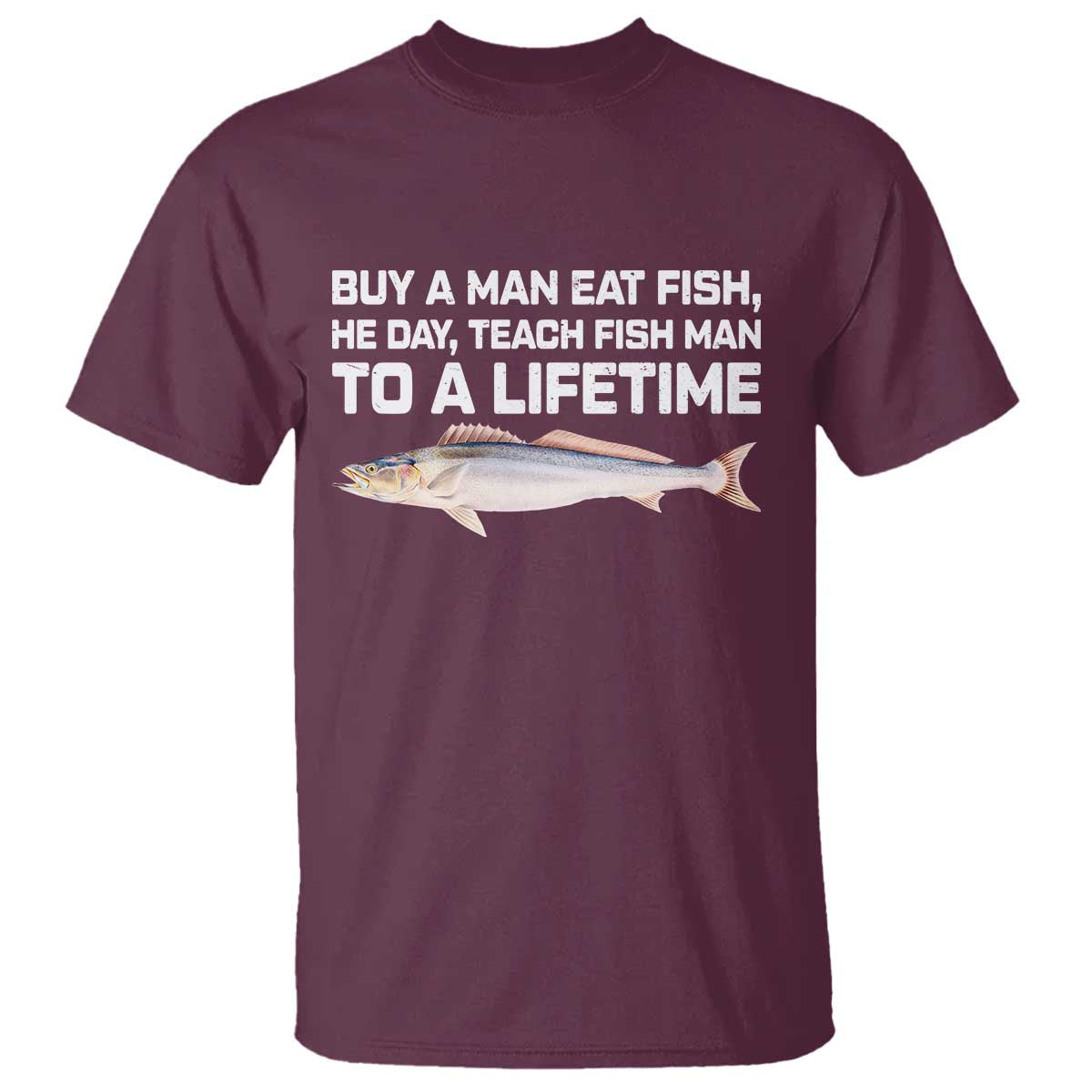 Funny Fishing Meme T Shirt - Buy A Man Eat Fish Inappropriate Adult Humor Tee TS10 Maroon Print Your Wear