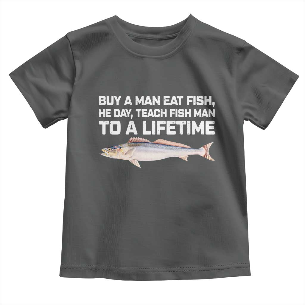 Funny Fishing Meme Toddler T Shirt Buy A Man Eat Fish Inappropriate TS10 Dark Heather Print Your Wear