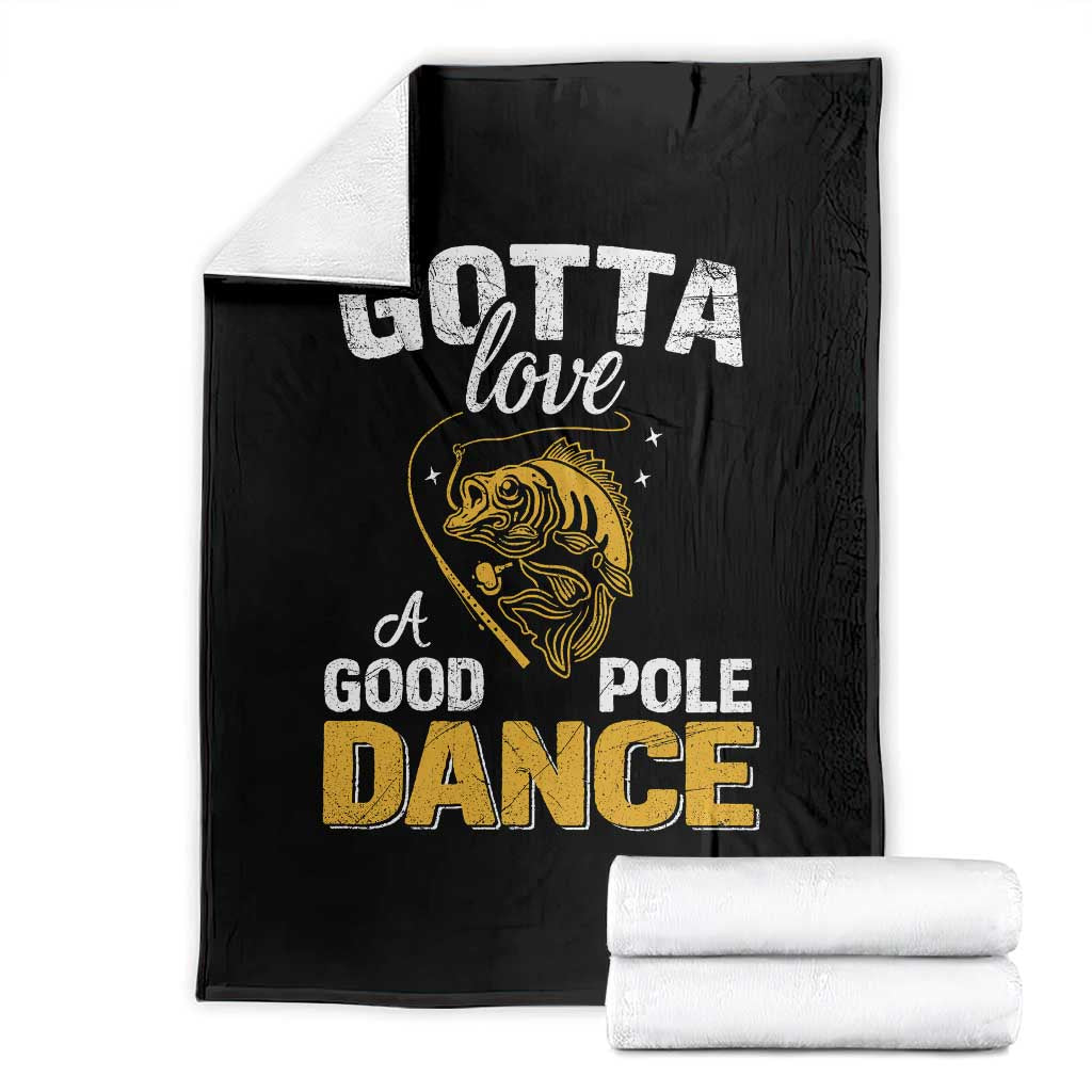 Gotta Love A Good Pole Dance Fishing Throw Blanket Funny Fisherman Grandpa Dad Uncle Boyfriend TS10 Black Print Your Wear